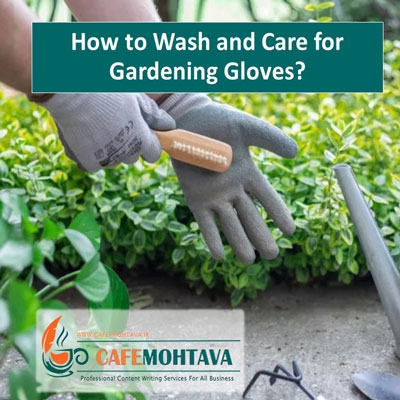 How to Wash and Care for Gardening Gloves?