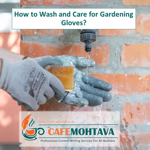 How to Wash and Care for Gardening Gloves?